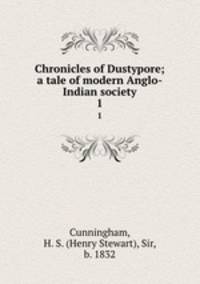 Chronicles of Dustypore; a tale of modern Anglo-Indian society. 1