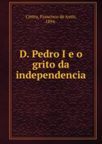 D. Pedro I e o grito da independencia