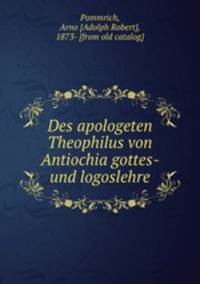 Des apologeten Theophilus von Antiochia gottes- und logoslehre