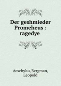 Der geshmieder Promeheus : ragedye .