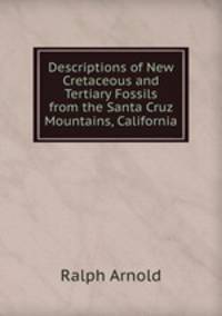 Descriptions of New Cretaceous and Tertiary Fossils from the Santa Cruz Mountains, California