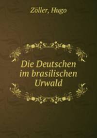 Die Deutschen im brasilischen Urwald