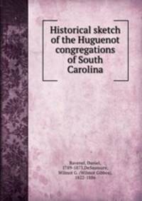 Historical sketch of the Huguenot congregations of South Carolina
