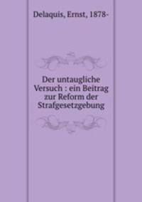 Der untaugliche Versuch : ein Beitrag zur Reform der Strafgesetzgebung