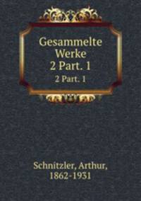 Gesammelte Werke. 2 Part. 1