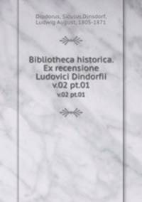 Bibliotheca historica. Ex recensione Ludovici Dindorfii. v.02 pt.01