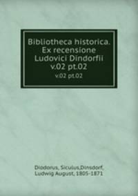 Bibliotheca historica. Ex recensione Ludovici Dindorfii. v.02 pt.02