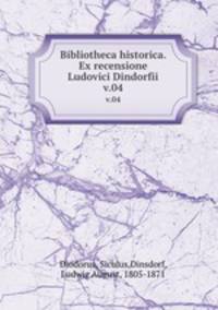 Bibliotheca historica. Ex recensione Ludovici Dindorfii. v.04