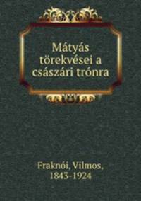 Matyas torekvesei a csaszari tronra