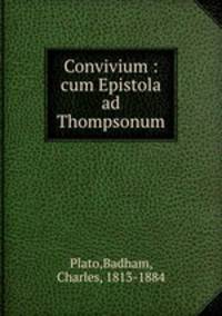 Convivium : cum Epistola ad Thompsonum