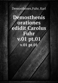 Demosthenis orationes edidit Carolus Fuhr. v.01 pt.01