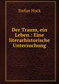 Der Traum, ein Leben.: Eine literarhistorische Untersuchung