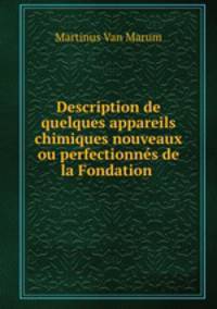 Description de quelques appareils chimiques nouveaux ou perfectionnes de la Fondation .