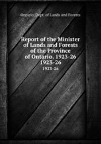 Report of the Minister of Lands and Forests of the Province of Ontario, 1923-26. 1923-26