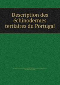 Description des e?chinodermes tertiaires du Portugal