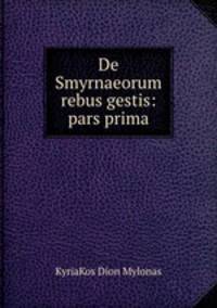 De Smyrnaeorum rebus gestis: pars prima