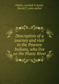 Description of a journey and visit to the Pawnee Indians, who live on the Platte River