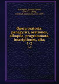 Opera oratoria: panegyrici, orationes, alloquia, programmata, inscriptiones, alia;. 1-2