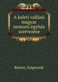 A keleti vallasu magyar nemzeti egyhaz szervezese