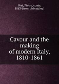 Cavour and the making of modern Italy, 1810-1861