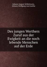 Des jungen Werthers Zuruf aus der Ewigkeit an die noch lebende Menschen auf der Erde
