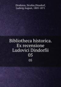 Bibliotheca historica. Ex recensione Ludovici Dindorfii. 05
