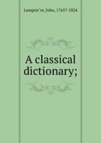 A classical dictionary;