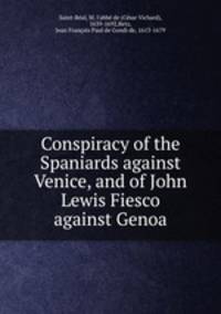 Conspiracy of the Spaniards against Venice, and of John Lewis Fiesco against Genoa