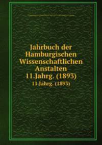 Jahrbuch der Hamburgischen Wissenschaftlichen Anstalten. 11.Jahrg. (1893)