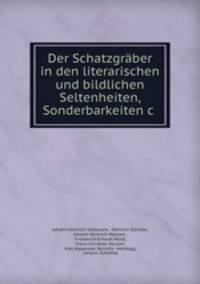 Der Schatzgraber in den literarischen und bildlichen Seltenheiten, Sonderbarkeiten&c .