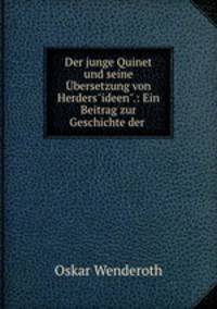 Der junge Quinet und seine bersetzung von Herders"ideen".: Ein Beitrag zur Geschichte der .