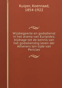 Wijsbegeerte en godsdienst in het drama van Euripides; bijdrage tot de kennis van het godsdienstig leven der Atheners ten tijde van Pericles
