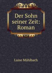 Der Sohn seiner Zeit: Roman