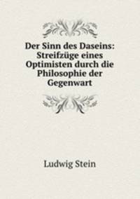 Der Sinn des Daseins: Streifzuge eines Optimisten durch die Philosophie der Gegenwart
