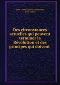 Des circonstances actuelles qui peuvent terminer la Revolution et des principes qui doivent .