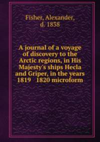 A journal of a voyage of discovery to the Arctic regions, in His Majesty