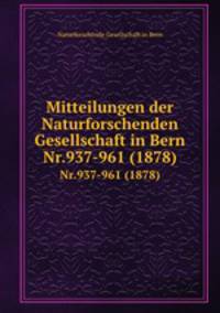 Mitteilungen der Naturforschenden Gesellschaft in Bern. Nr.937-961 (1878)