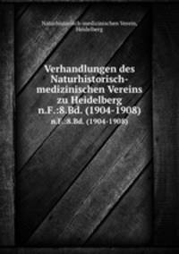 Verhandlungen des Naturhistorisch-medizinischen Vereins zu Heidelberg. n.F.:8.Bd. (1904-1908)