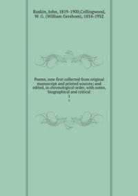 Poems, now first collected from original manuscript and printed sources; and edited, in chronological order, with notes, biographical and critical. 1