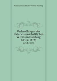 Verhandlungen des Naturwissenschaftlichen Vereins in Hamburg. n.F.:3 (1878)