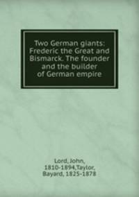 Two German giants: Frederic the Great and Bismarck. The founder and the builder of German empire