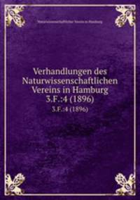 Verhandlungen des Naturwissenschaftlichen Vereins in Hamburg. 3.F.:4 (1896)