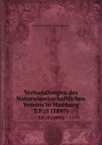 Verhandlungen des Naturwissenschaftlichen Vereins in Hamburg. 3.F.:5 (1897)