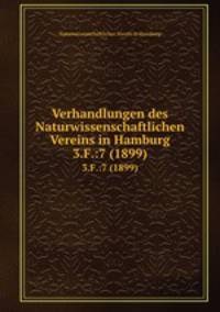 Verhandlungen des Naturwissenschaftlichen Vereins in Hamburg. 3.F.:7 (1899)