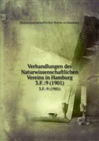Verhandlungen des Naturwissenschaftlichen Vereins in Hamburg. 3.F.:9 (1901)
