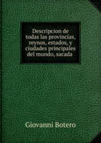 Descripcion de todas las provincias, reynos, estados, y ciudades principales del mundo, sacada .