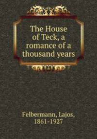 The House of Teck, a romance of a thousand years