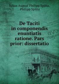 De Taciti in componendis enuntiatis ratione. Pars prior: dissertatio