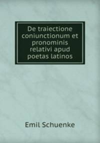 De traiectione coniunctionum et pronominis relativi apud poetas latinos.