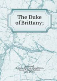 The Duke of Brittany;